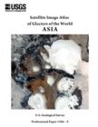 Satellite Image Atlas of Glaciers of the World : Asia (U.S. Geological Survey Professional Paper 1386-F) - Book
