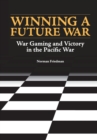 Winning a Future War : War Gaming and Victory in the Pacific - Book