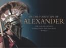 In the Footsteps of Alexander : The King Who Conquered the Ancient World - Book