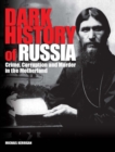 Dark History of Russia : Crime, Corruption, and Murder in the Motherland - eBook