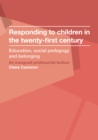 Responding to children in the twenty-first century : Education, social pedagogy and belonging - eBook