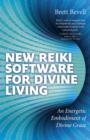 New Reiki Software for Divine Living : An Energetic Embodiment of Divine Grace - eBook