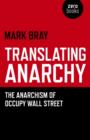 Translating Anarchy : The Anarchism of Occupy Wall Street - eBook