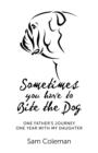 Sometimes You Have to Bite the Dog : One Father's Journey. One year with my daughter. - eBook