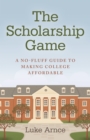 Scholarship Game, The - A no-fluff guide to making college affordable - Book