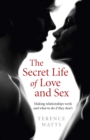 Secret Life of Love and Sex : Making relationships work and what to do if they don't - eBook