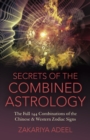 Secrets of the Combined Astrology : The Full 144 Combinations of the Chinese & Western Zodiac Signs - eBook