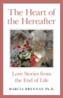 The Heart of the Hereafter : Love Stories from the End of Life - eBook