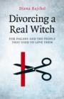 Divorcing a Real Witch - for Pagans and the People that Used to Love Them - Book