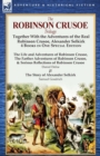 The Robinson Crusoe Trilogy : Together with the Adventures of the Real Robinson Crusoe, Alexander Selkirk 4 Books in One Special Edition - Book