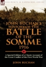 John Buchan's History of the Battle of the Somme, 1916 : A Special Edition of a Classic Account of the Great Conflict of the First World War - Book