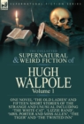 The Collected Supernatural and Weird Fiction of Hugh Walpole-Volume 1 : One Novel 'the Old Ladies' and Fifteen Short Stories of the Strange and Unusual Including 'the White Cat', 'lizzie Rand', 'mrs. - Book