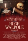 The Collected Supernatural and Weird Fiction of Hugh Walpole-Volume 2 : One Novel 'the Killer and the Slain' and Thirteen Short Stories of the Strange and Unusual Including 'seashore Macabre. a Moment - Book