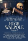 The Collected Supernatural and Weird Fiction of Hugh Walpole-Volume 3 : One Novel 'Portrait of a Man with Red Hair' and Fifteen Short Stories of the Strange and Unusual Including 'The Clocks', 'The Si - Book