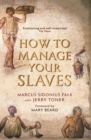 How to Manage Your Slaves by Marcus Sidonius Falx - eBook