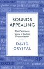 Sounds Appealing : The Passionate Story of English Pronunciation - eBook