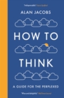 How To Think : A Guide for the Perplexed - eBook