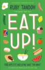 Eat Up : Food, Appetite and Eating What You Want - eBook