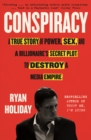 Conspiracy : A True Story of Power, Sex, and a Billionaire's Secret Plot to Destroy a Media Empire - eBook