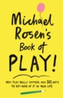 Michael Rosen's Book of Play : Why play really matters, and 101 ways to get more of it in your life - eBook
