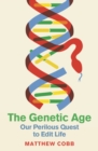 The Genetic Age : Our Perilous Quest To Edit Life - eBook