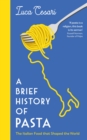 A Brief History of Pasta : The Italian Food that Shaped the World - eBook