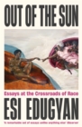 Out of The Sun : Essays at the Crossroads of Race - eBook