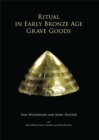 Ritual in Early Bronze Age Grave Goods : An Examination of Ritual and Dress Equipment from Chalcolithic and Early Bronze Age Graves in England - Book