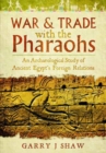 War and Trade with the Pharaohs : An Archaeological Study of Ancient Egypt's Foreign Relations - Book