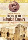 Rise of the Seleukid Empire: 323-223 BC - Book