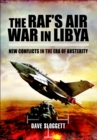 The RAF's Air War In Libya : New Conflicts in the Era of Austerity - eBook