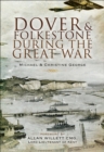 Dover and Folkestone During the Great War - eBook