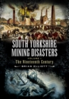 South Yorkshire Mining Disasters : The Nineteenth Century - eBook