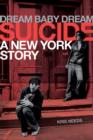 Dream Baby Dream: Suicide : A New York Story - Book