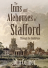 The Inns and Alehouses of Stafford : Through the South Gate - Book