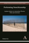 Performing Noncitizenship : Asylum Seekers in Australian Theatre, Film and Activism - Book