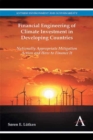 Financial Engineering of Climate Investment in Developing Countries : Nationally Appropriate Mitigation Action and How to Finance It - Book