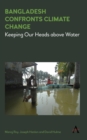 Bangladesh Confronts Climate Change : Keeping Our Heads above Water - eBook