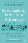 Sustainability Is the New Advantage : Leadership, Change, and the Future of Business - Book