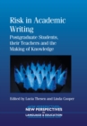 Risk in Academic Writing : Postgraduate Students, their Teachers and the Making of Knowledge - Book