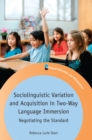 Sociolinguistic Variation and Acquisition in Two-Way Language Immersion : Negotiating the Standard - Book