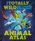 The Totally Wild Fact-Packed Fold-Out Animal Atlas - Book