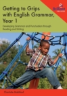 Getting to Grips with English Grammar, Year 1 : Developing Grammar and Punctuation through Reading and Writing - Book