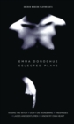 Emma Donoghue: Selected Plays : Kissing the Witch; Don't Die Wondering; Trespasses; Ladies and Gentlemen; I Know My Own Heart - Book