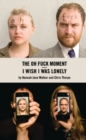 I Wish I Was Lonely/The Oh Fuck Moment - eBook