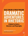 Dramatic Adventures in Rhetoric : A Guide for Actors, Directors and Playwrights - eBook