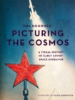 Picturing the Cosmos : A Visual History of Early Soviet Space Endeavor - eBook