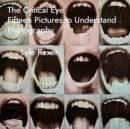 The Critical Eye : Fifteen Pictures to Understand Photography - Book