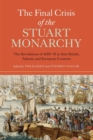 The Final Crisis of the Stuart Monarchy : The Revolutions of 1688-91 in their British, Atlantic and European Contexts - Book