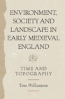 Environment, Society and Landscape in Early Medieval England : Time and Topography - Book